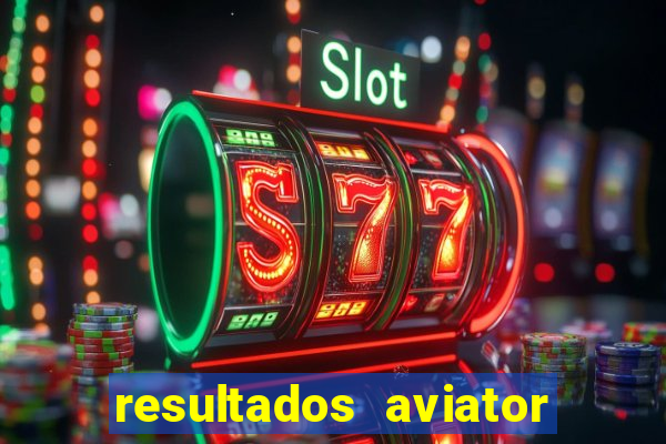 resultados aviator estrela bet